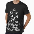 Keep Calm And Let The Dominant Woman Handle This Funny Dominant Women Submissive Kinky Quote by TheMagicKrew