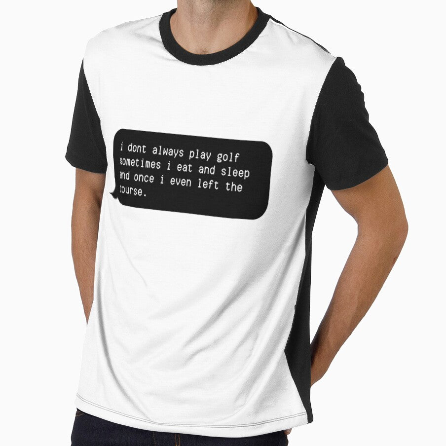 i dont always play golf sometimes i eat and sleep and once i even left the course by NikitaAg