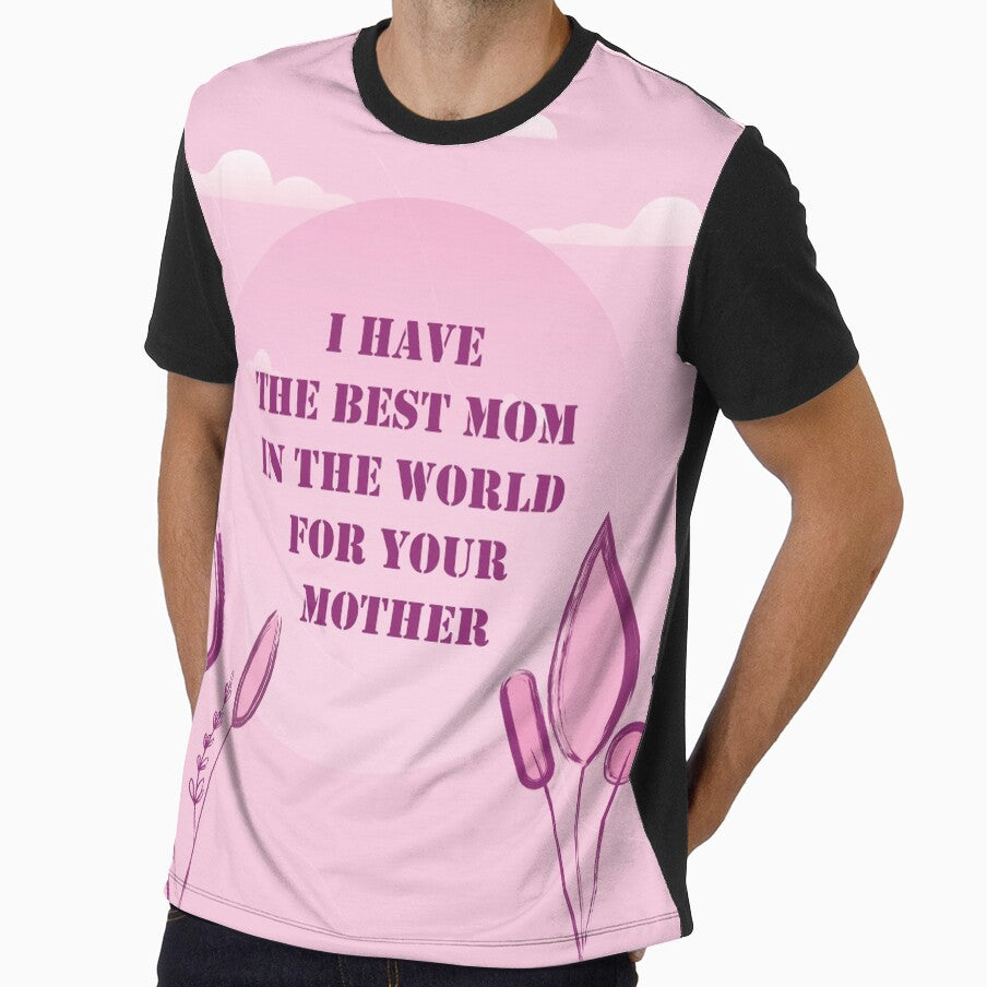 I have the best MOM in the WORLD FOR YOUR MOTHER by Rscreative18