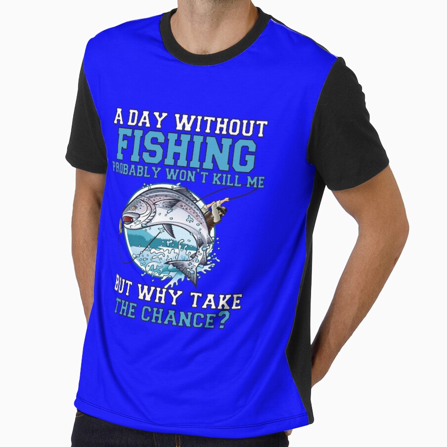 Fishing Lover A Day Without Fishing Probably Won't Kill Me by fantasticdesign