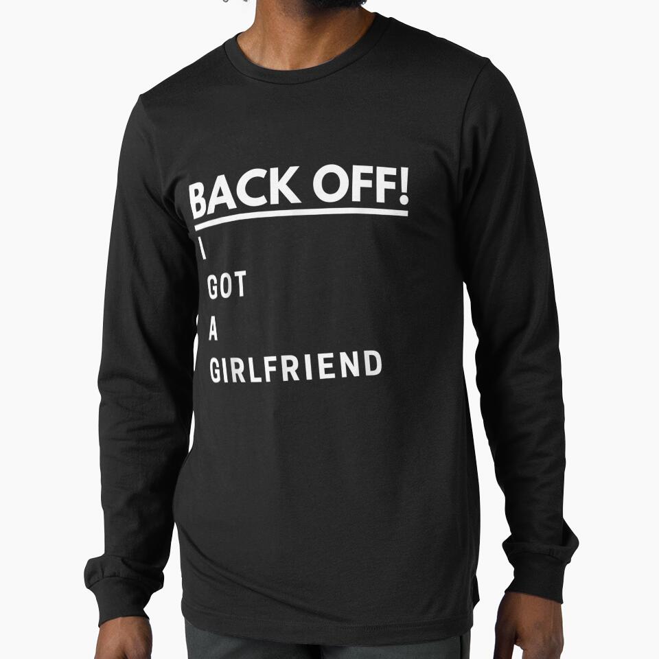 Backoff I Got A Girlfriend For Men Funny Boyfriend Gift by lindafrances