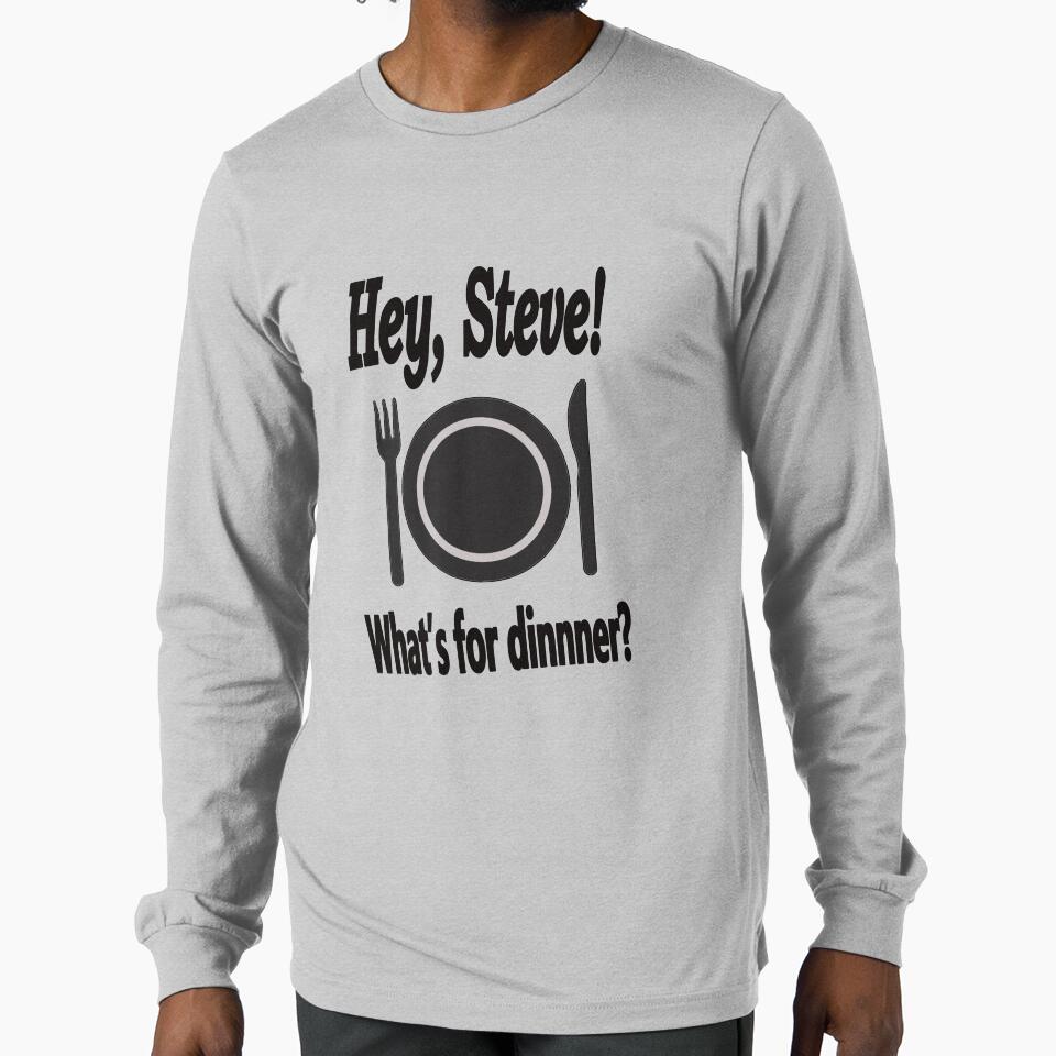 Hey Steve! What's for Dinnner? version 2 dark text by Karen Simon