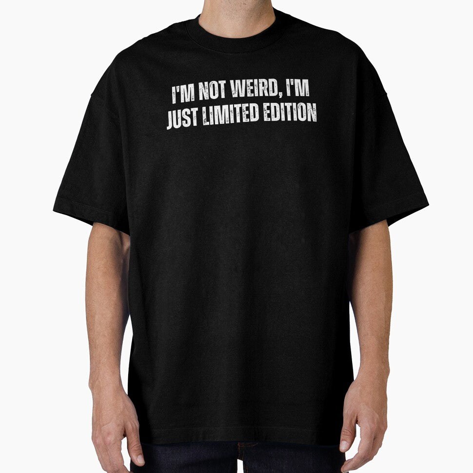 I'm not weird, I'm just limited edition by The Love Quill