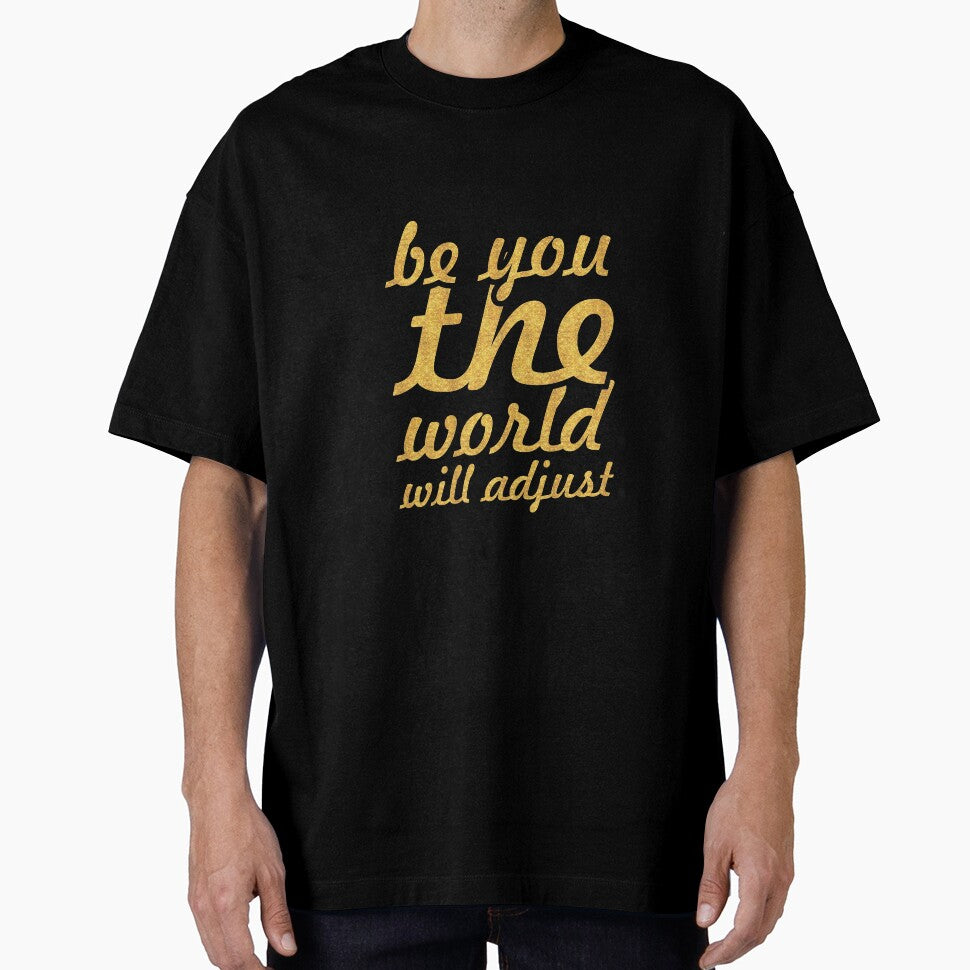 Be you the world will adjust... Inspirational Quote by Powerofwordss