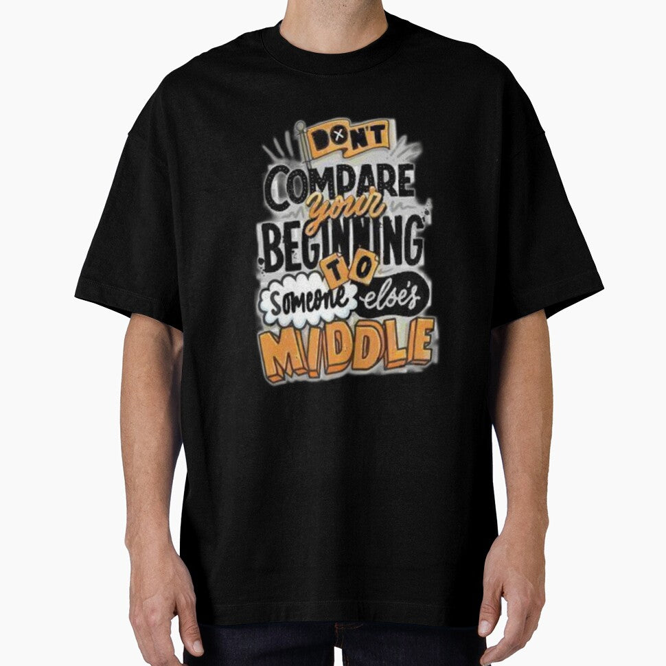 Don't Compare Your Beginning To Someone Else's Middle by Fashioninja