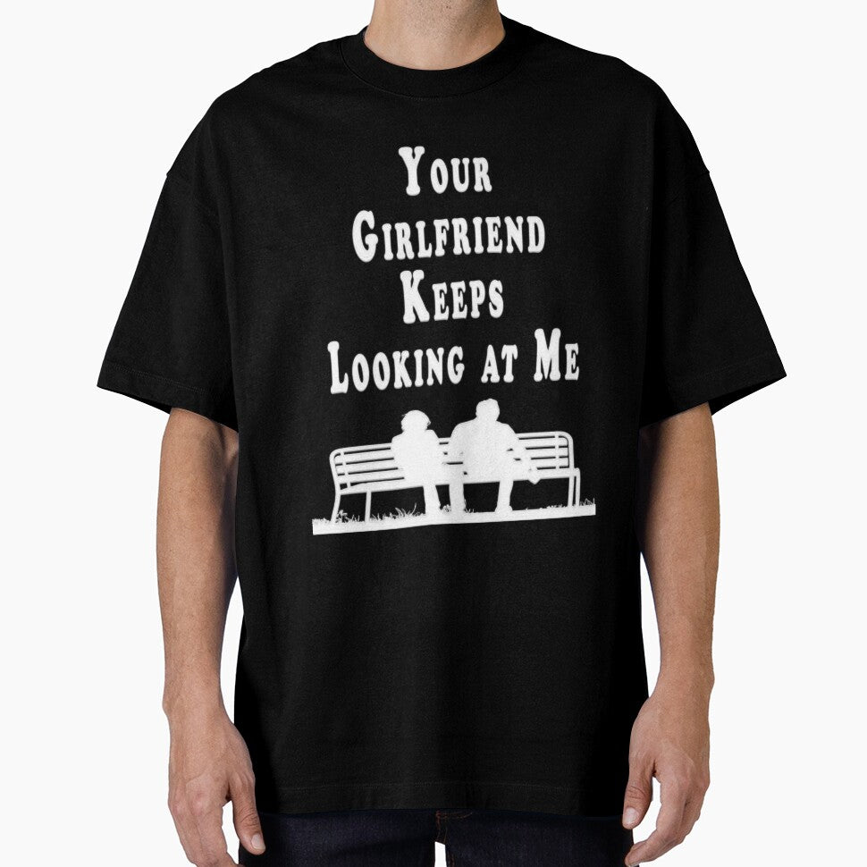 Your Girlfriend Keeps Looking at Me Funny Unisex by Svgdesig⭐⭐⭐⭐⭐