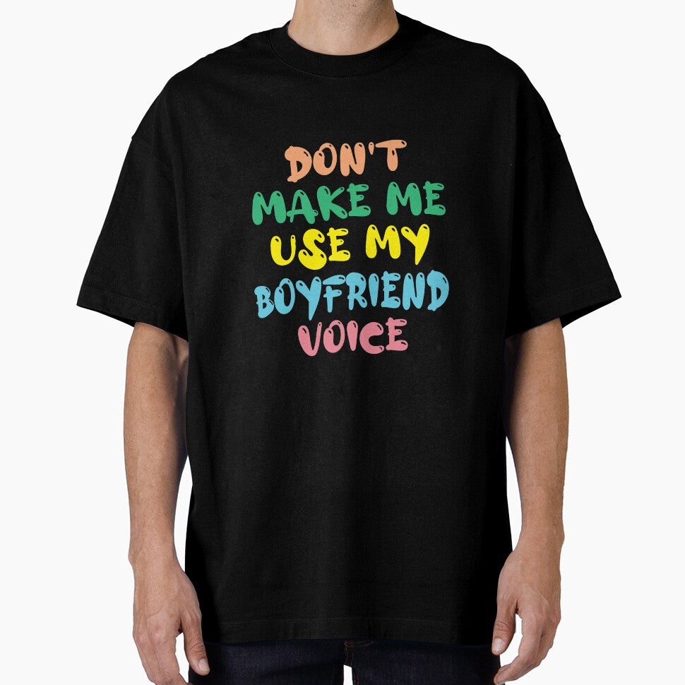Don't Make Me Use My Boyfriend Voice, Cute Funny Gift Ideas For Boyfriend by awesomedraw