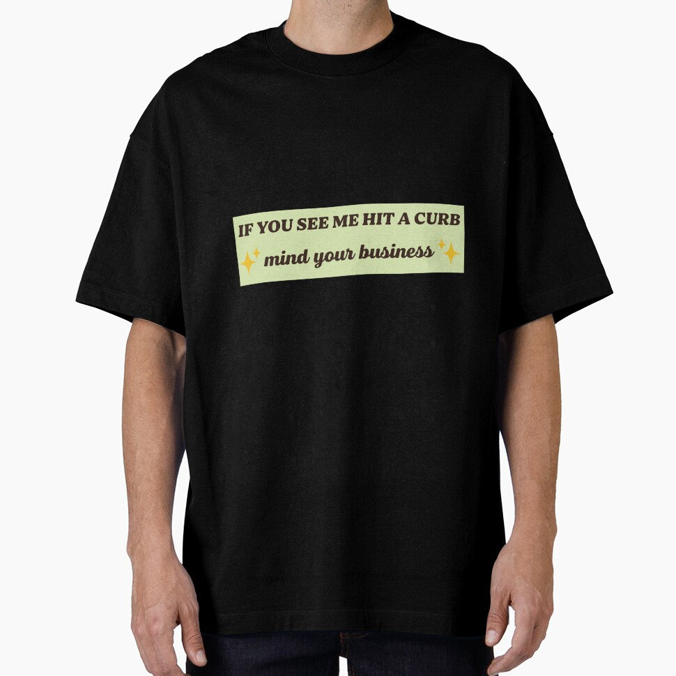 if you see me hit a curb mind your business , Funny Meme Bumper by Every Pet  Shirts