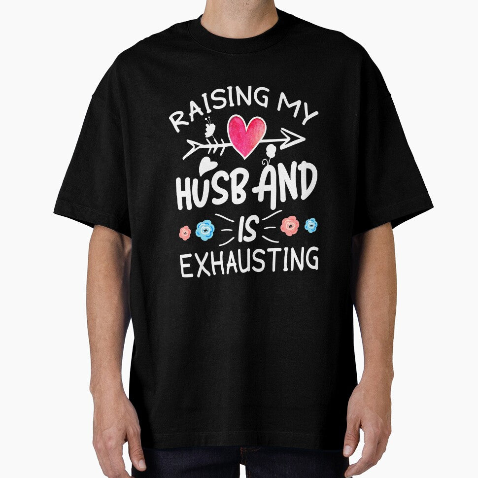 Raising My Husband Is Exhausting , husband gift anniversary by MoSaid