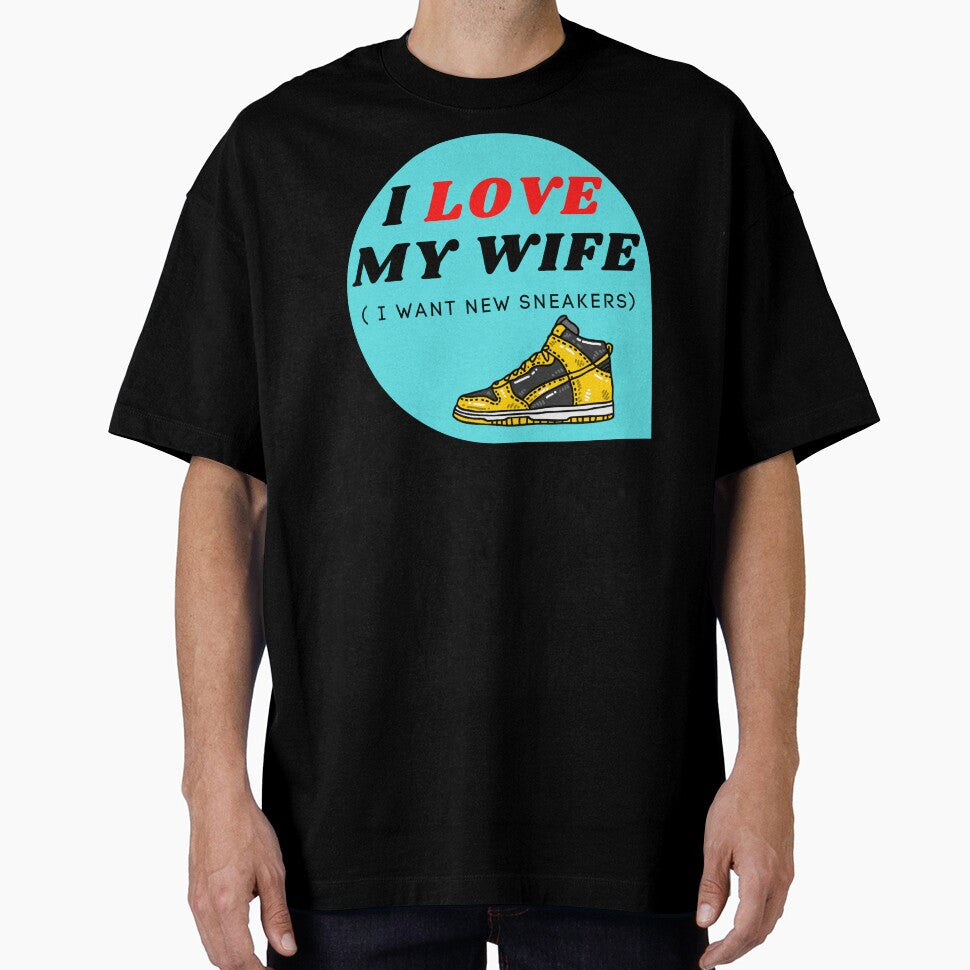 I LOVE MY WIFE ( I want new sneakers) by ChilledTaho