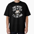 One More Cup Of Tea And I'll Be Fine Funny British Tea Gift by Say It With Ink