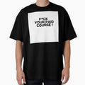 FVCK YOUR PAID COURSE T-SHIRT by heyy GenZ