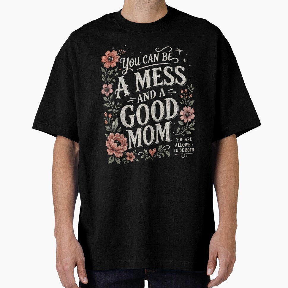 You Can Be A Mess And A Good Mom PNG, motivational mom quote digital download, trendy floral design for t-shirts, mugs & print on demand gifts. by storedreamcie