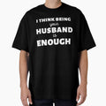 I Think Being Your husband Is Enough - gift for Here by YourgiftShop