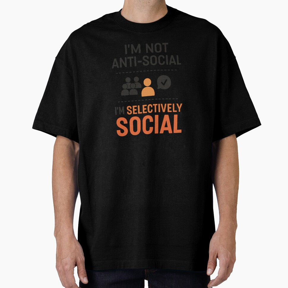 I’m Not Anti-Social. I’m Selectively Social – Funny T-Shirt by Just You Tee | Say It Loud, Wear It Proud