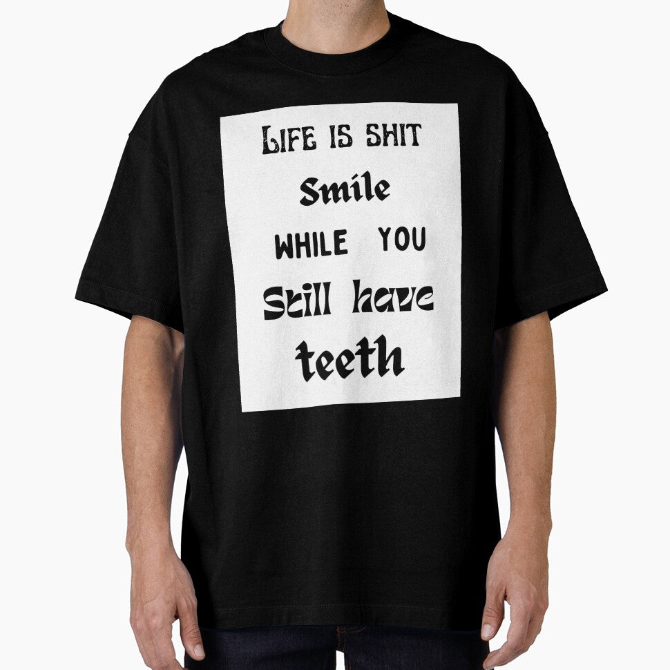 Life is shit smile while you still have teeth. by HenryClinton