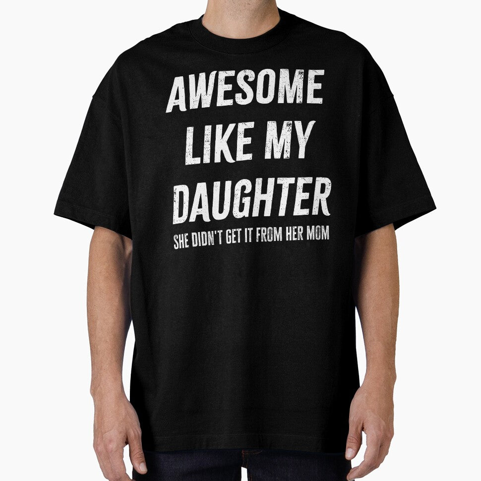 Funny Awesome Like My Daughter She Didn't Get It From Mom Gift by 519xdesign
