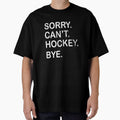 Sorry Can't Hockey Bye T-Shirt by thehafdesigner