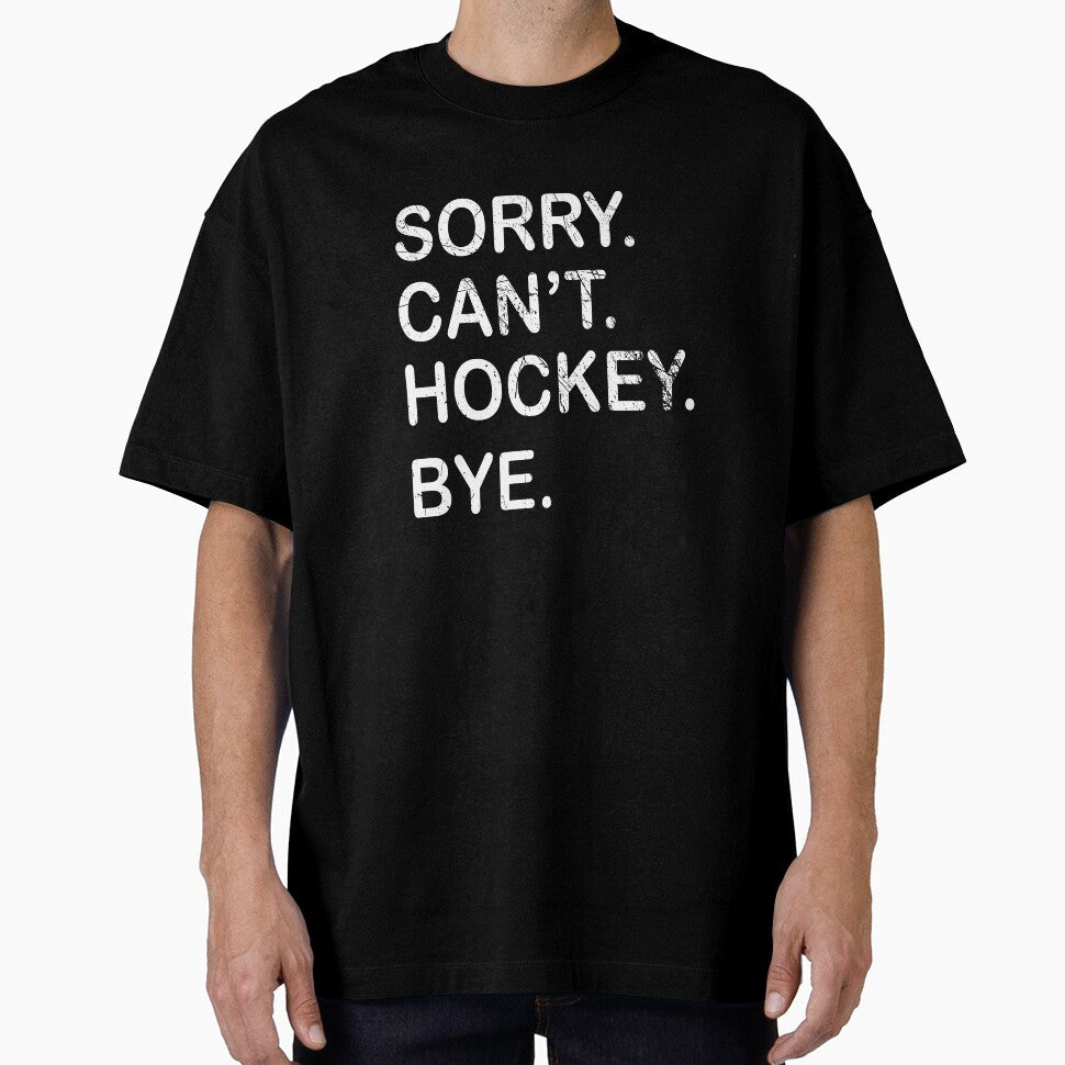 Sorry Can't Hockey Bye T-Shirt by thehafdesigner