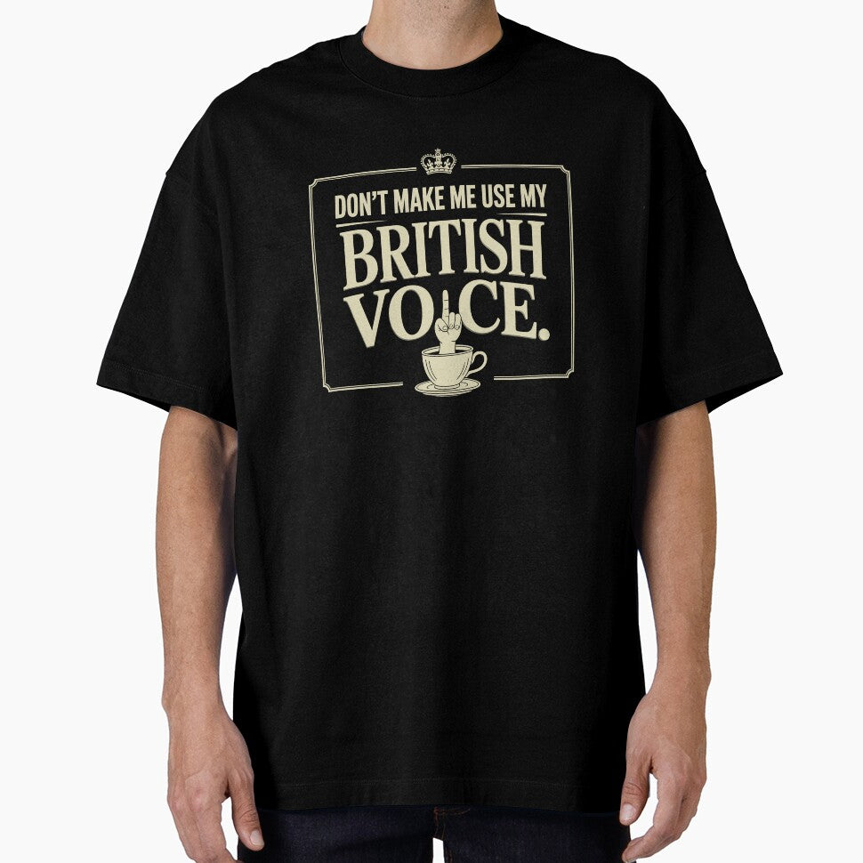 Don't Make Me Use My British Voice Funny Sarcastic Tea Lover Gift by Say It With Ink