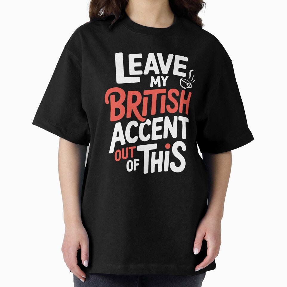 Leave My British Accent Out of This Funny Sarcastic Gift by Say It With Ink