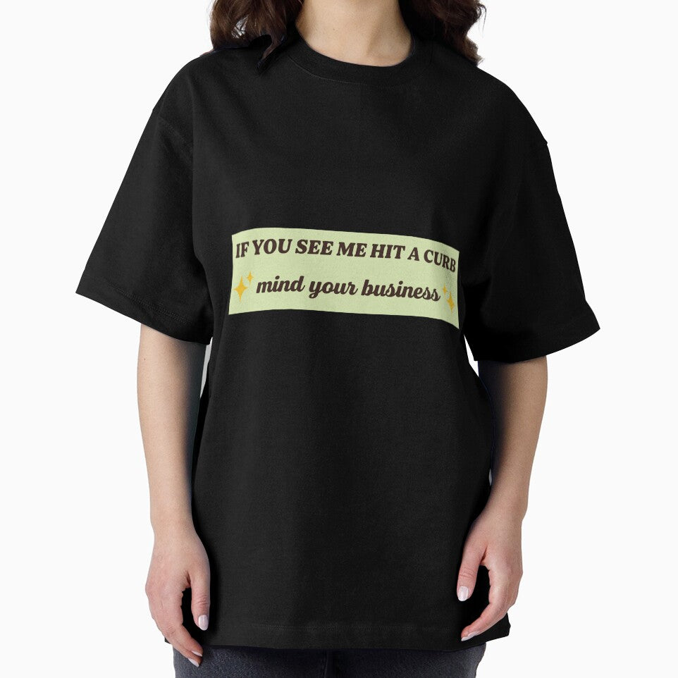 if you see me hit a curb mind your business , Funny Meme Bumper by Every Pet  Shirts