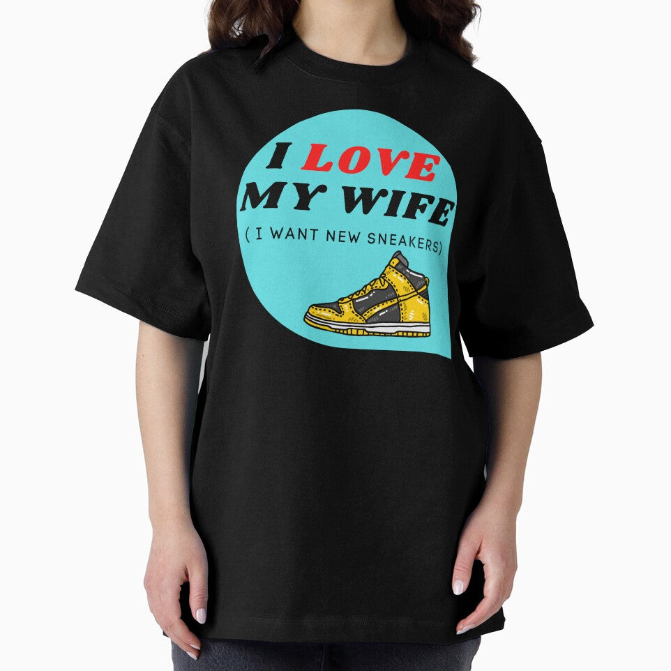 I LOVE MY WIFE ( I want new sneakers) by ChilledTaho