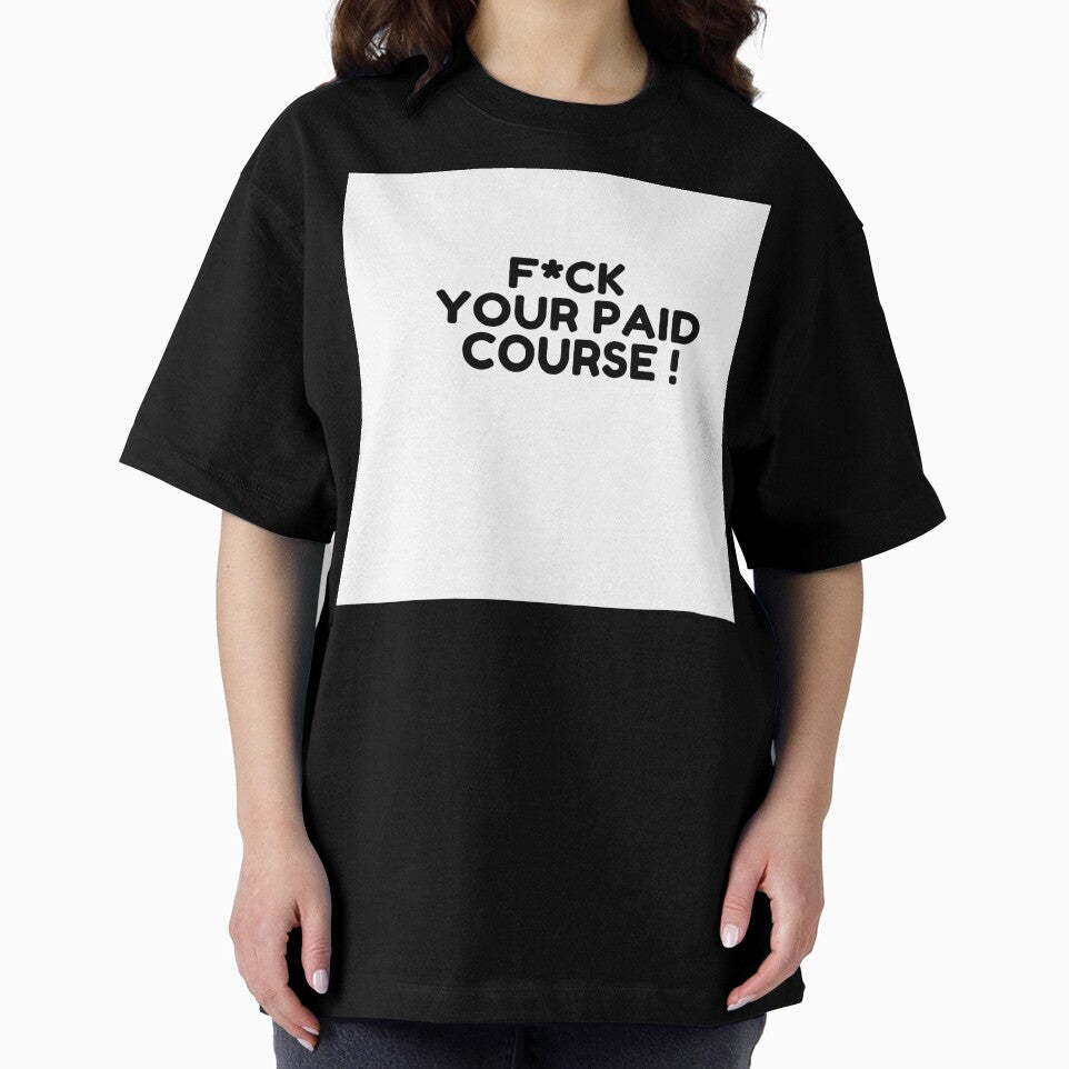 FVCK YOUR PAID COURSE T-SHIRT by heyy GenZ