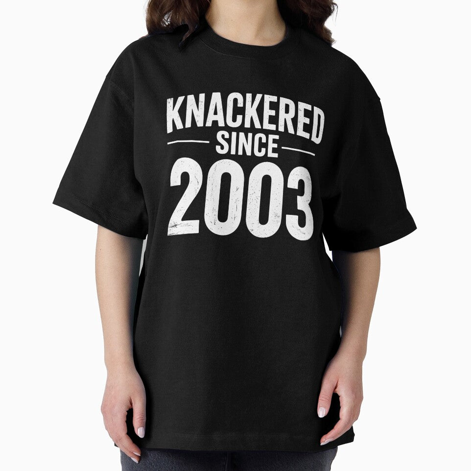 Knackered Since 2003 Funny British Birthday Slang Tired UK Humour Gift by Say It With Ink