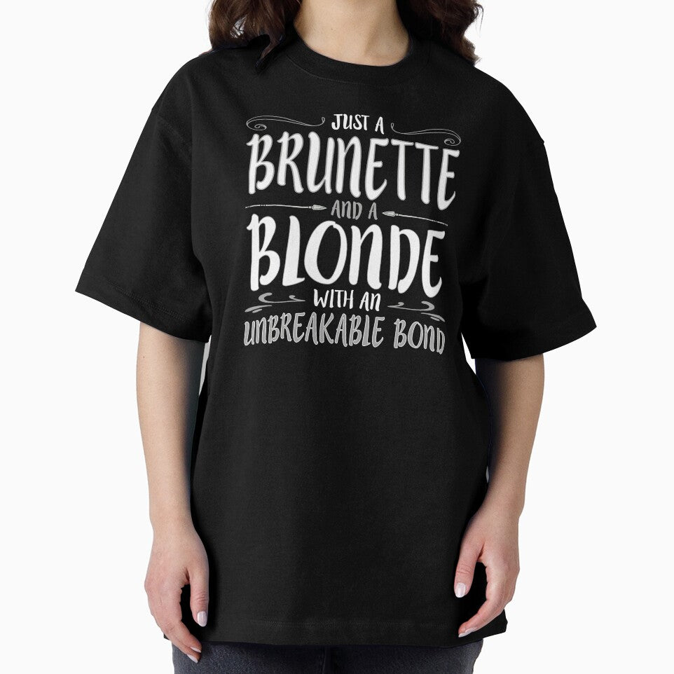 JUST A BRUNETTE AND BLONDE WITH AN Unbreakable Bond product by nikkidawn74