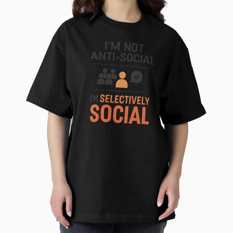 I’m Not Anti-Social. I’m Selectively Social – Funny T-Shirt by Just You Tee | Say It Loud, Wear It Proud