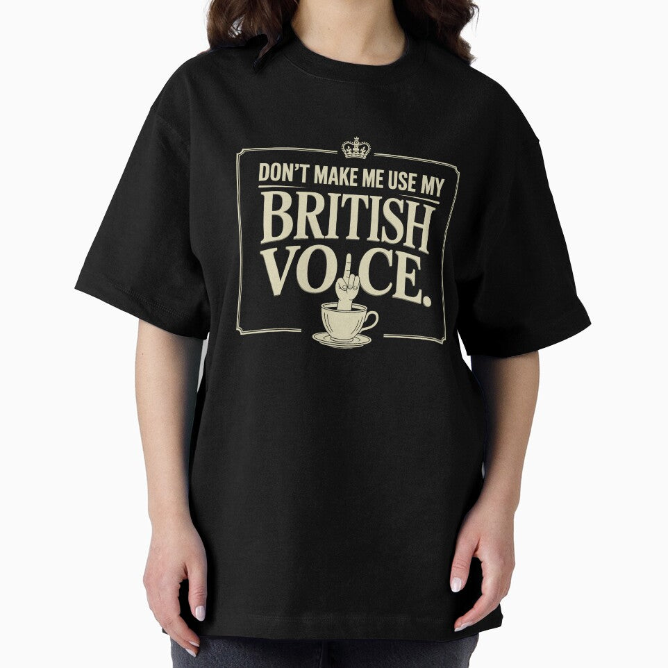 Don't Make Me Use My British Voice Funny Sarcastic Tea Lover Gift by Say It With Ink