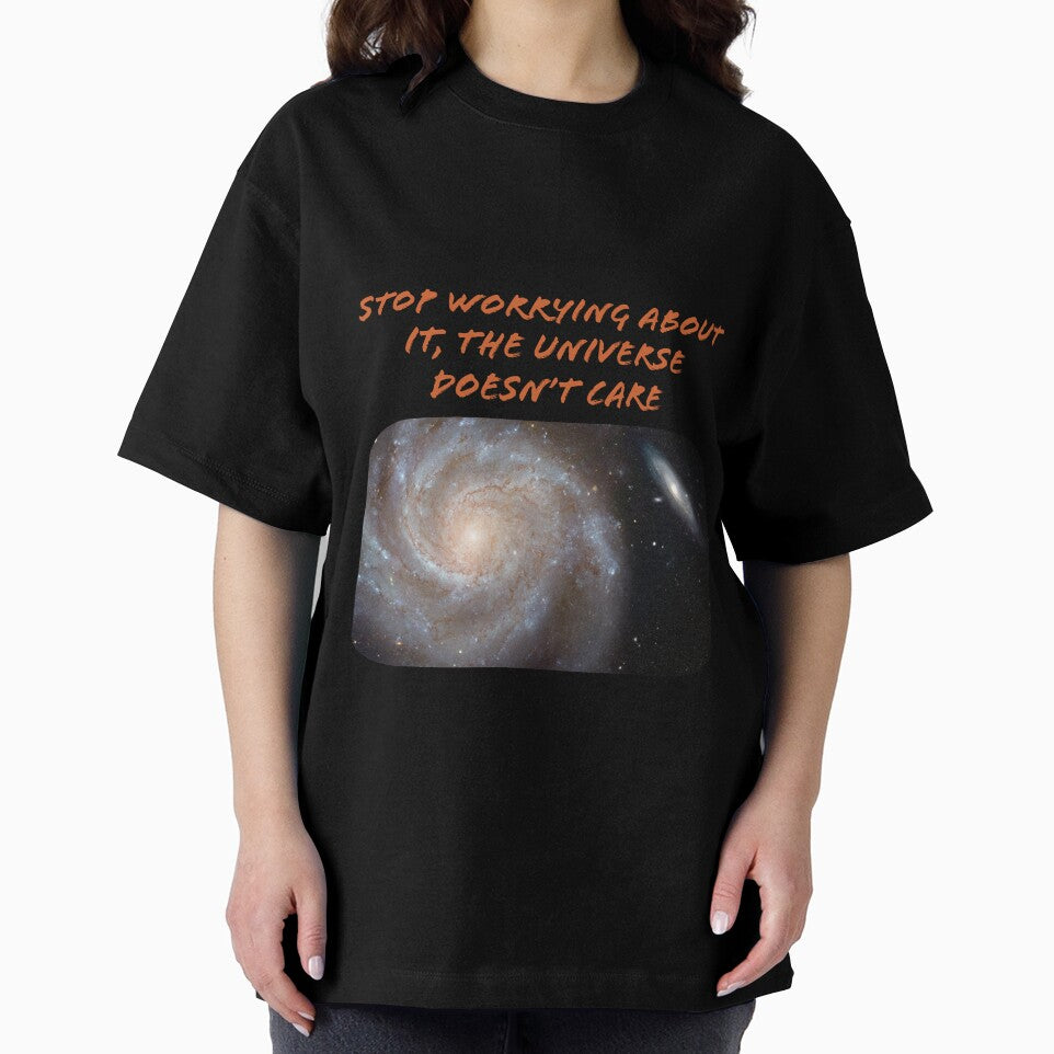 STOP WORRYING ABOUT IT, THE UNIVERSE DOESN'T CARE by TechLaughs