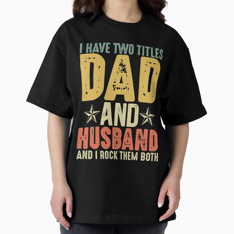 I Have Two Titles Dad and Husband by mbybdi