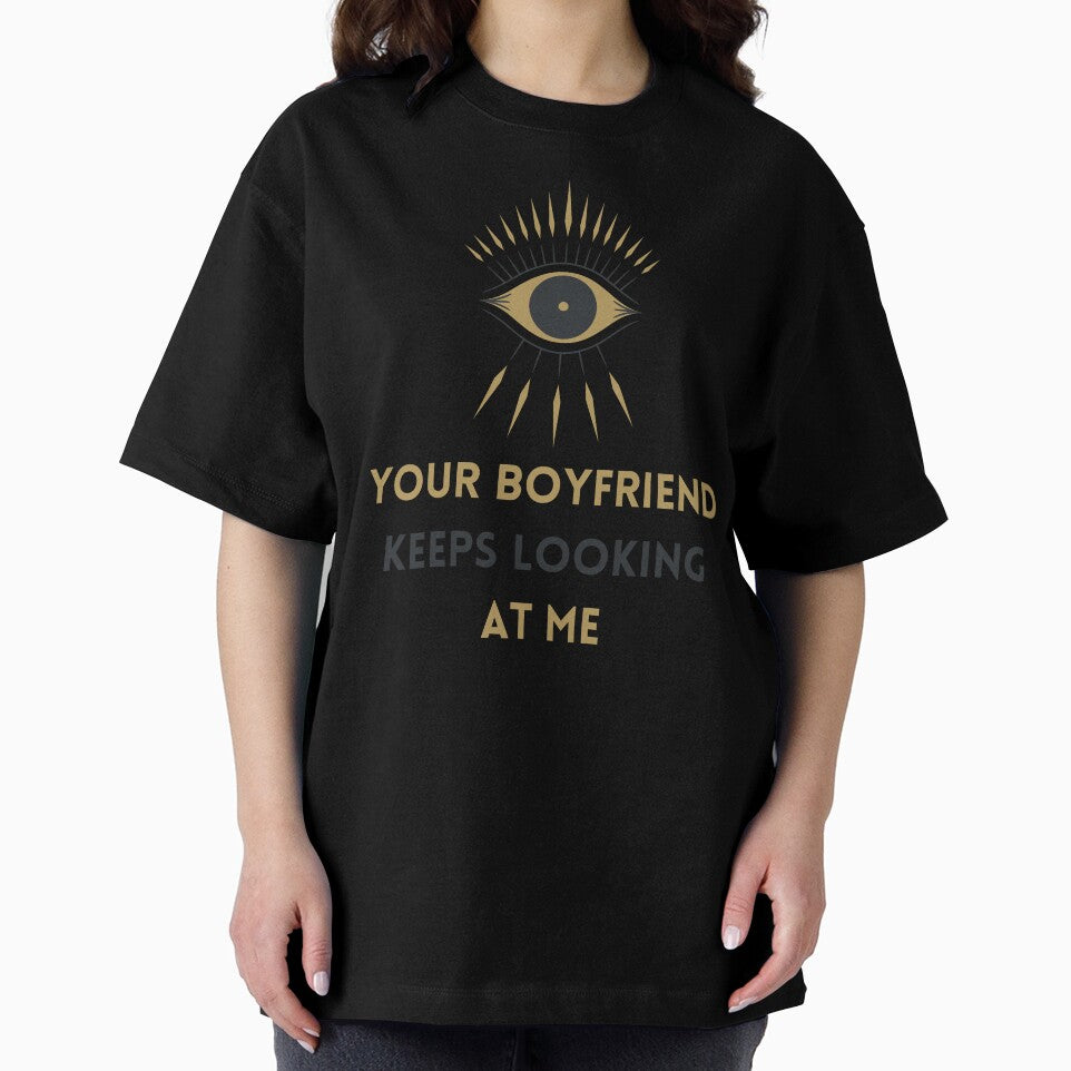 Your Boyfriend Keeps Looking At Me by Snorg  Tees ⭐⭐⭐⭐⭐
