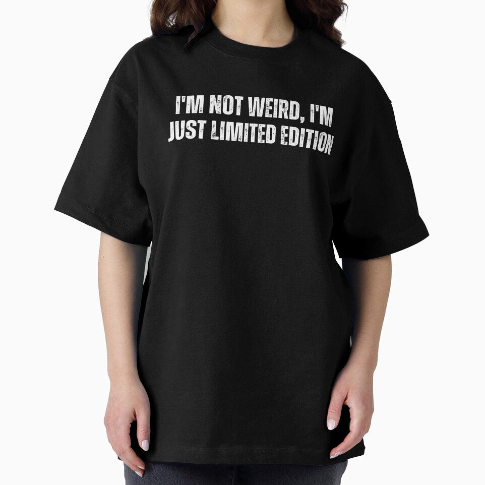 I'm not weird, I'm just limited edition by The Love Quill