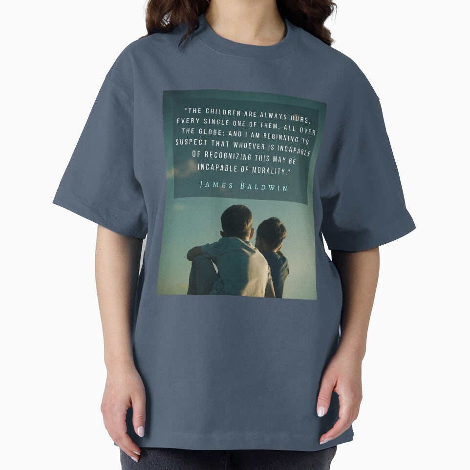 Copy of James Baldwin quote: The children are always ours, every single one of them, all over the globe; by artbleed
