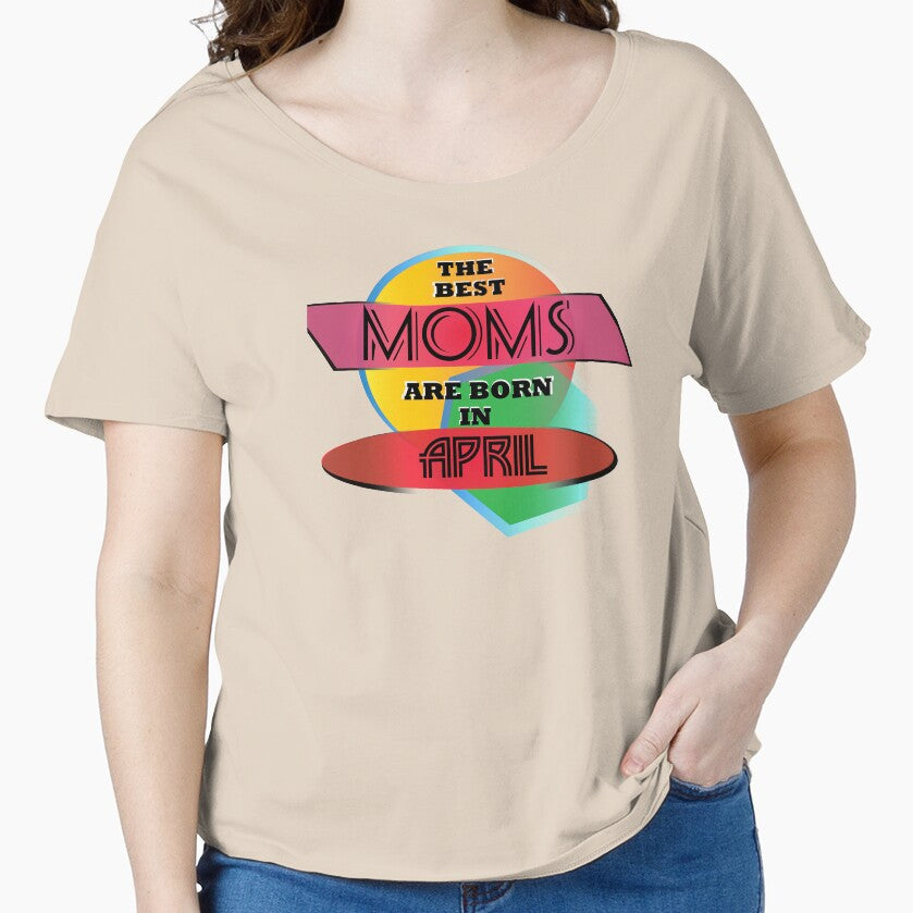 The Best Moms Are Born In April T-shirt Design by werdanepo
