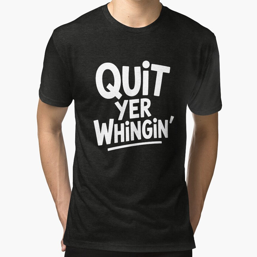 Quit Yer Whingin Funny British Sarcastic Banter Gift by Say It With Ink