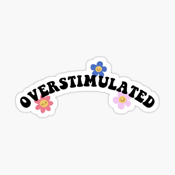 Overstimulated by StickersByKayR