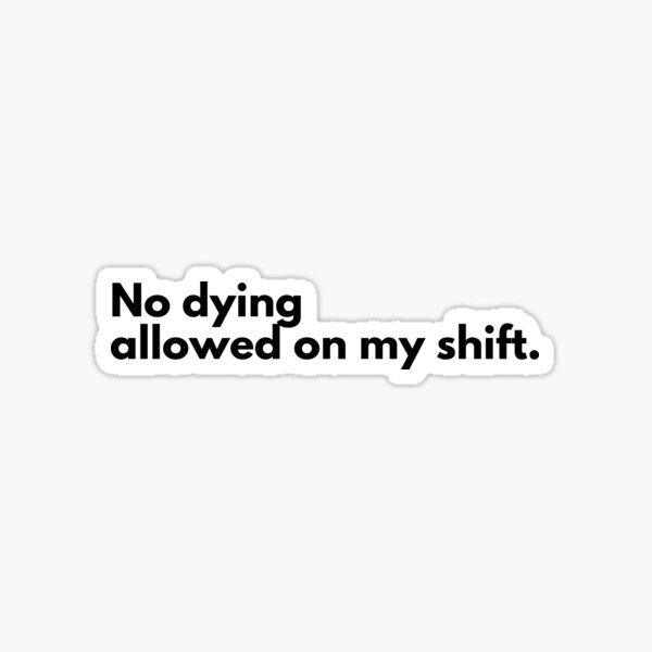 No dying on my shift by JadeKaz